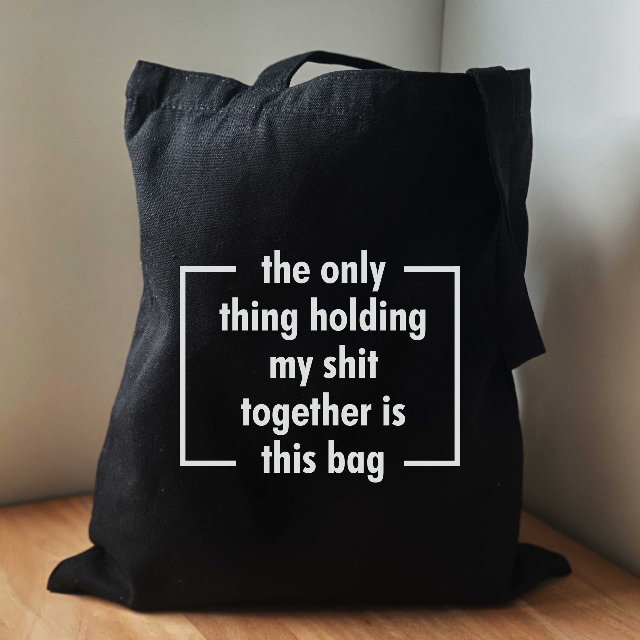 The Only Thing Holding My Shit Together Is This Bag Tote Bag
